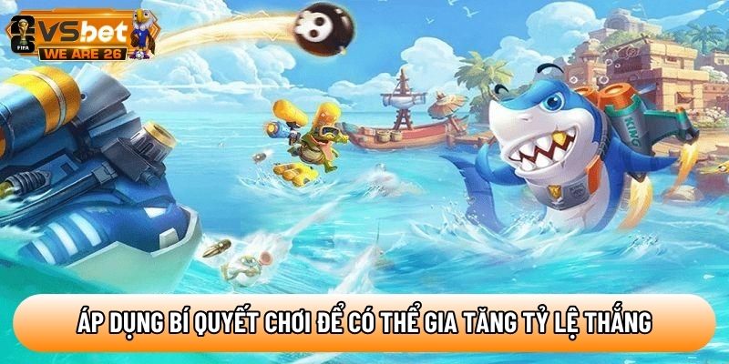 Áp dụng bí quyết chơi để có thể gia tăng tỷ lệ thắng